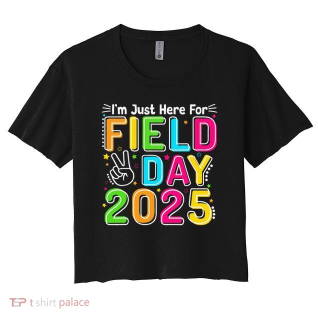School Field Day Teacher Im Just Here For Field Day 2025 Crop Top