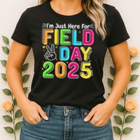 School Field Day Teacher Im Just Here For Field Day 2025 Womens T-Shirt