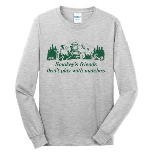 Smokey's Friends Don't Play with Matches Funny Saying Tall Long Sleeve T-Shirt