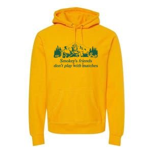 Smokey's Friends Don't Play with Matches Funny Saying Premium Hoodie