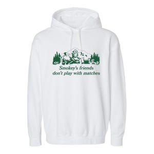 Smokey's Friends Don't Play with Matches Funny Saying Garment-Dyed Fleece Hoodie