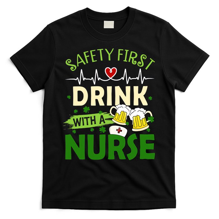 Safety First Drink With A Nurse Beer Drinking Team Saint Patrick's Day T-Shirt