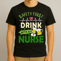 Safety First Drink With A Nurse Beer Drinking Team Saint Patrick's Day T-Shirt