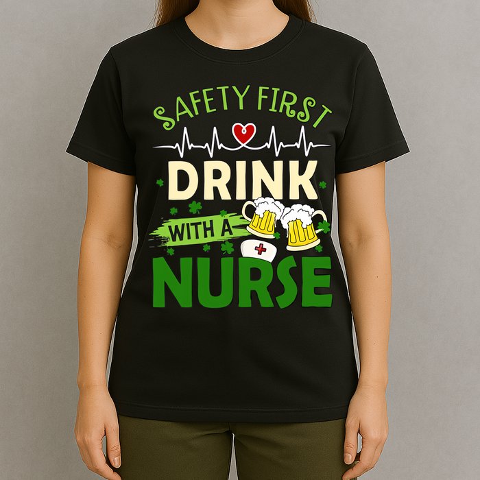 Safety First Drink With A Nurse Beer Drinking Team Saint Patrick's Day T-Shirt