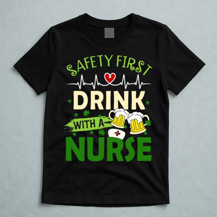 Safety First Drink With A Nurse Beer Drinking Team Saint Patrick's Day T-Shirt