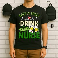 Safety First Drink With A Nurse Beer Drinking Team Saint Patrick's Day T-Shirt