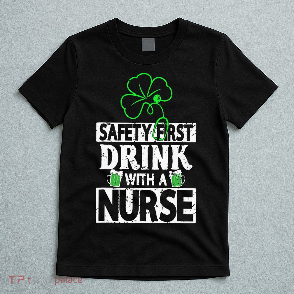 Safety first drink with a Nurse Shenanigan Irishman T-Shirt