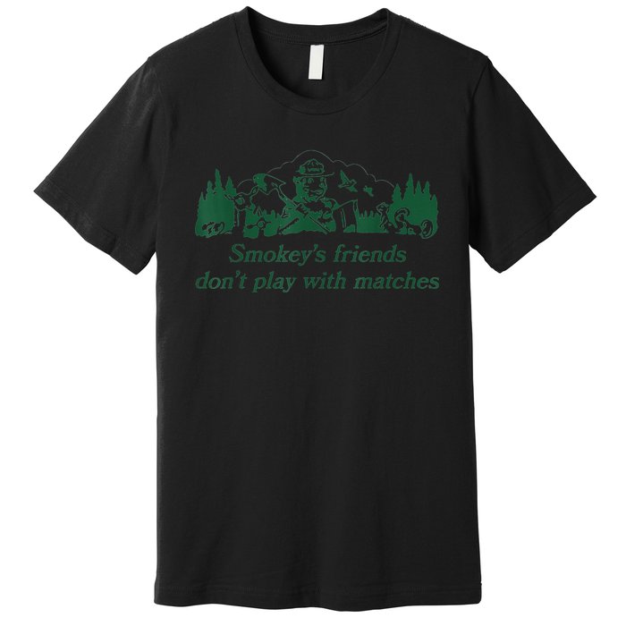 Smokey's Friends Don't Play with Matches Funny Saying Premium T-Shirt