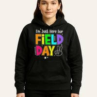 School Field Day Teacher I'm Just Here For Field Day Hoodie