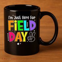 School Field Day Teacher I'm Just Here For Field Day 11oz C Handle Ceramic Mug