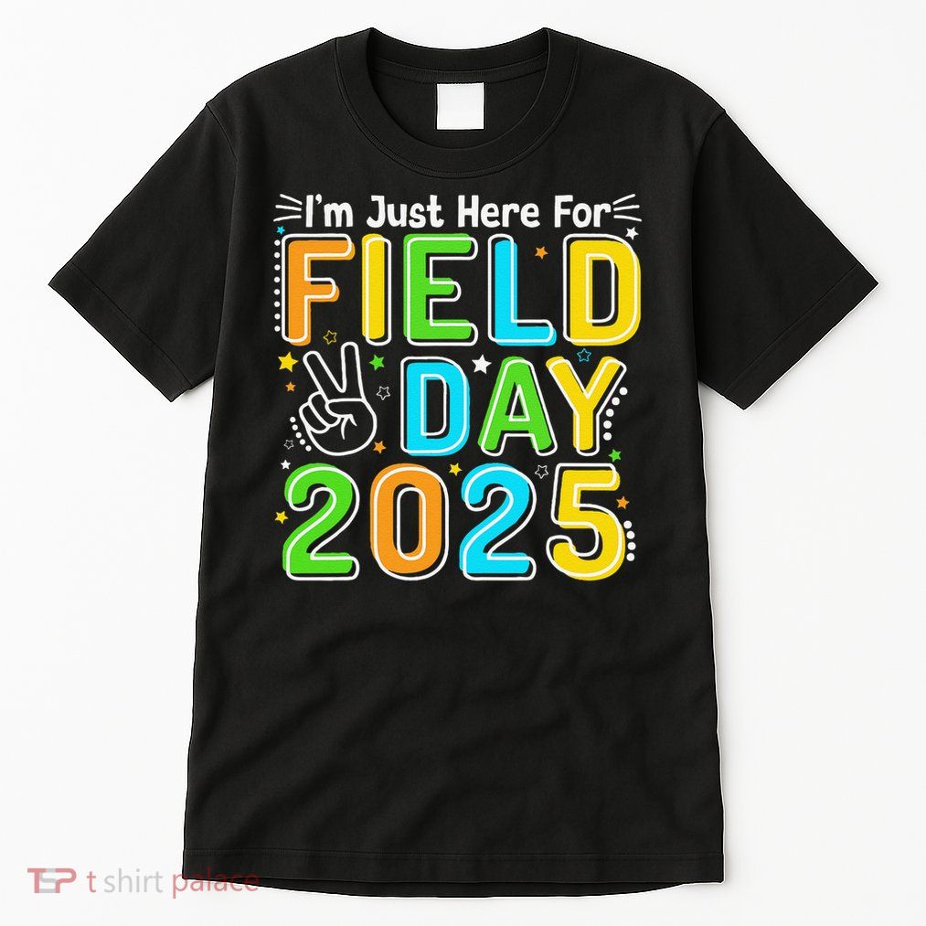 School Field Day Teacher Im Just Here For Field Day 2025 Tall T-Shirt