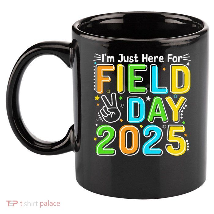 School Field Day Teacher Im Just Here For Field Day 2025 11oz C Handle Ceramic Mug