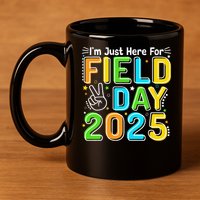 School Field Day Teacher Im Just Here For Field Day 2025 11oz C Handle Ceramic Mug