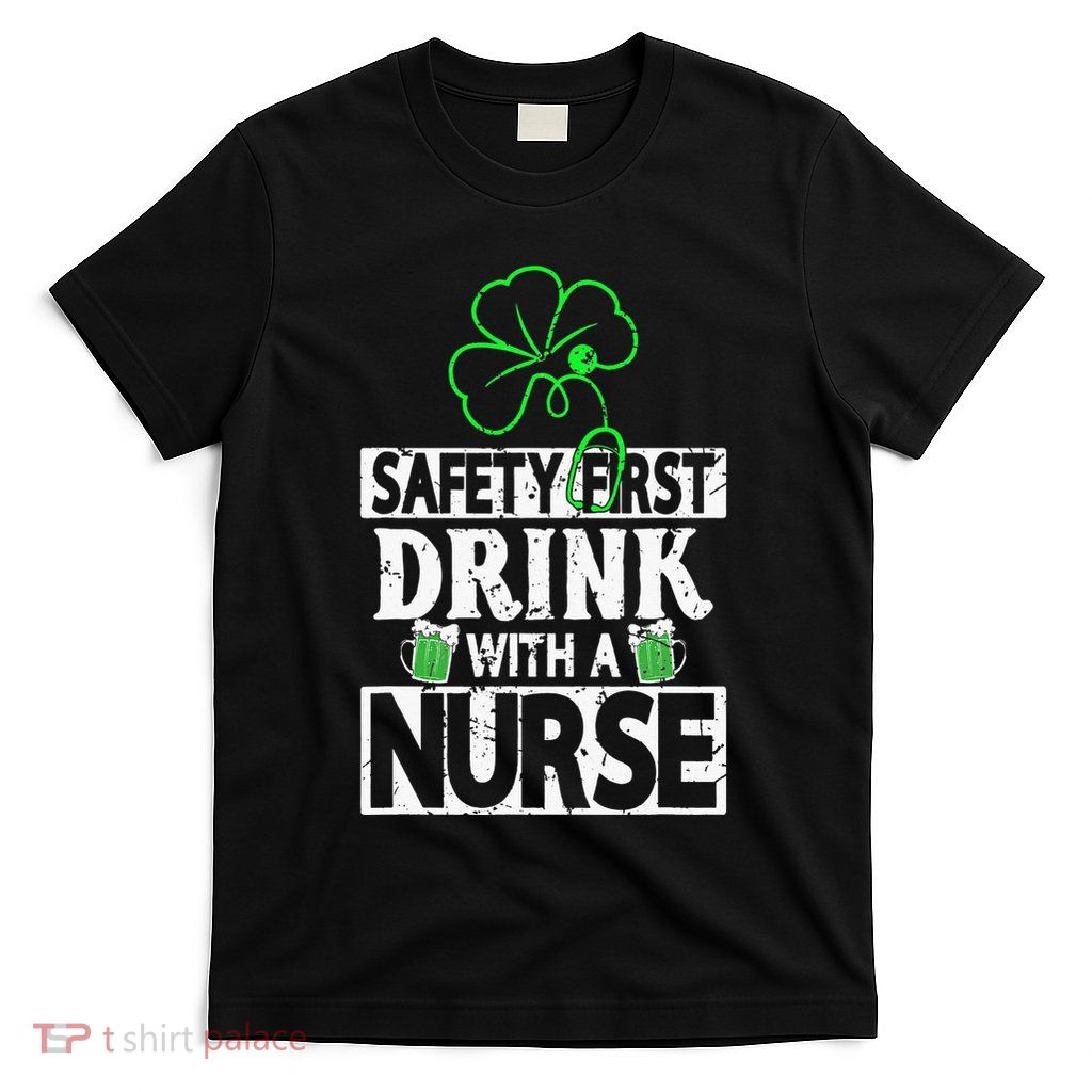 Safety first drink with a Nurse Shenanigan Clover Irishman T-Shirt