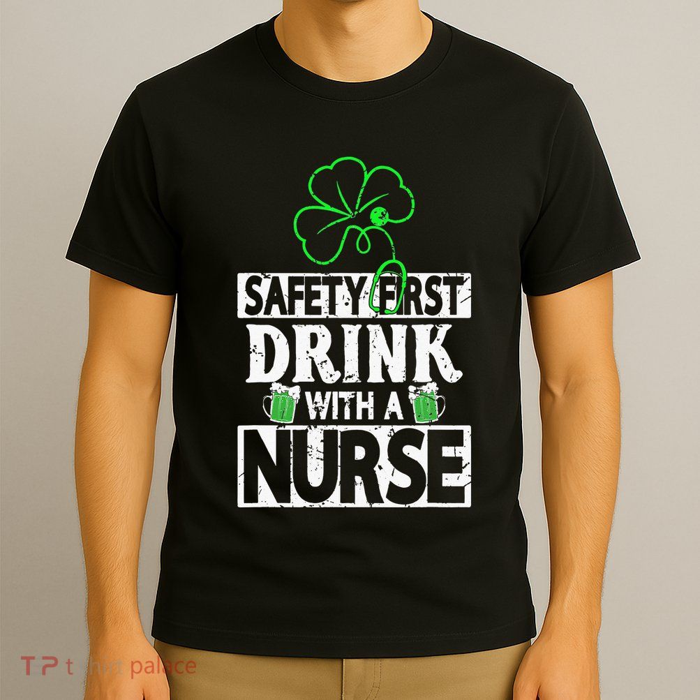 Safety first drink with a Nurse Shenanigan Clover Irishman T-Shirt
