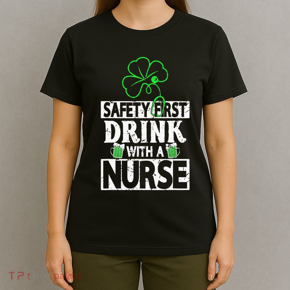 Safety first drink with a Nurse Shenanigan Clover Irishman T-Shirt