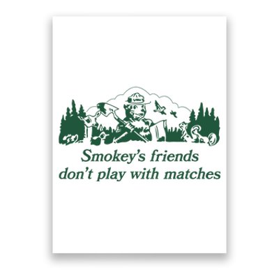 Smokeys Friends Dont Play With Matches Funny Saying Poster