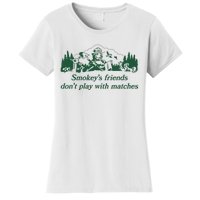 Smokeys Friends Dont Play With Matches Funny Saying Women's T-Shirt