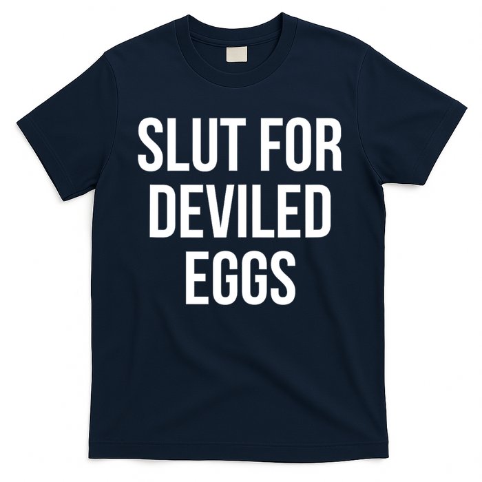 Slut For Deviled Eggs Funny T-Shirt