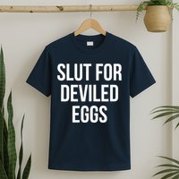 Slut For Deviled Eggs Funny T-Shirt