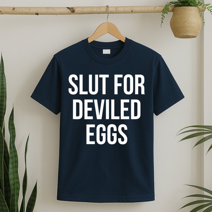Slut For Deviled Eggs Funny T-Shirt