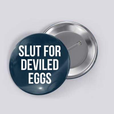 Slut For Deviled Eggs Funny Button