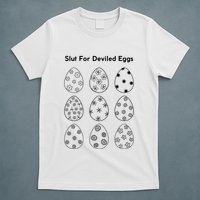 Slut For Deviled Eggs T-Shirt