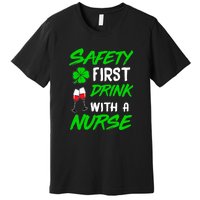 Safety First Drink With A Nurse St Patrick Day Premium T-Shirt