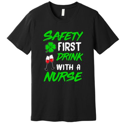 Safety First Drink With A Nurse St Patrick Day Premium T-Shirt