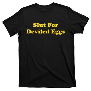 Slut For Deviled Eggs Funny quotes Gag Gift T-Shirt