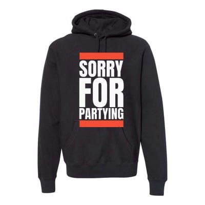 Sorry Funny For Partying Halloween Birthday Costume Premium Hoodie