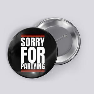 Sorry Funny For Partying Present Birthday Festival Button