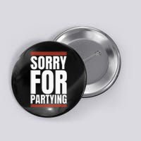 Sorry Funny For Partying Present Birthday Festival Button