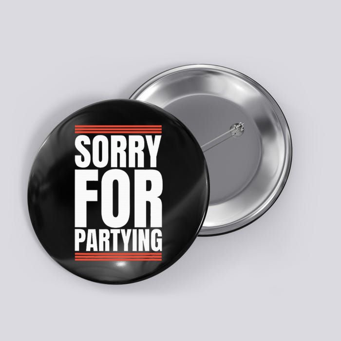 Sorry Funny For Partying Present Birthday Festival Button