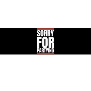 Sorry Funny For Partying Present Birthday Festival Bumper Sticker