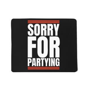 Sorry Funny For Partying Present Birthday Festival Mousepad