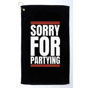 Sorry Funny For Partying Present Birthday Festival Platinum Collection Golf Towel