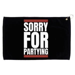 Sorry Funny For Partying Present Birthday Festival Grommeted Golf Towel