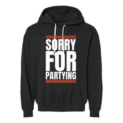 Sorry Funny For Partying Present Birthday Festival Garment-Dyed Fleece Hoodie