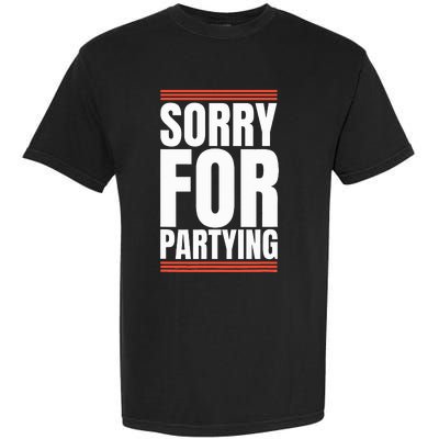 Sorry Funny For Partying Present Birthday Festival Garment-Dyed Heavyweight T-Shirt