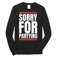 Sorry Funny For Partying Present Birthday Festival Long Sleeve Shirt