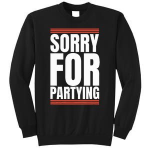 Sorry Funny For Partying Present Birthday Festival Sweatshirt