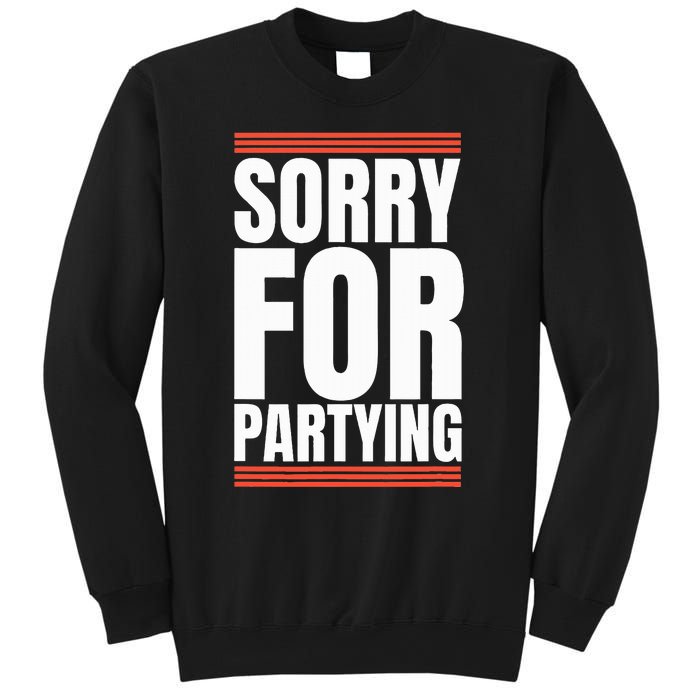 Sorry Funny For Partying Present Birthday Festival Sweatshirt