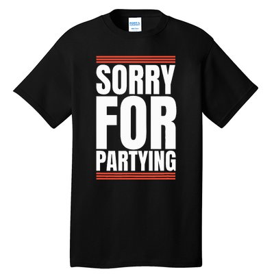 Sorry Funny For Partying Present Birthday Festival Tall T-Shirt