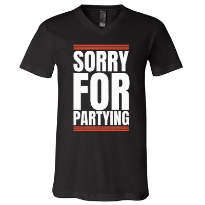 Sorry Funny For Partying Present Birthday Festival V-Neck T-Shirt