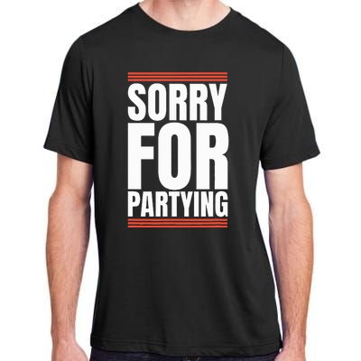 Sorry Funny For Partying Present Birthday Festival Adult ChromaSoft Performance T-Shirt