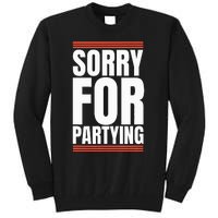 Sorry Funny For Partying Present Birthday Festival Tall Sweatshirt