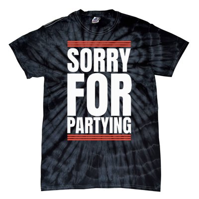 Sorry Funny For Partying Present Birthday Festival Tie-Dye T-Shirt