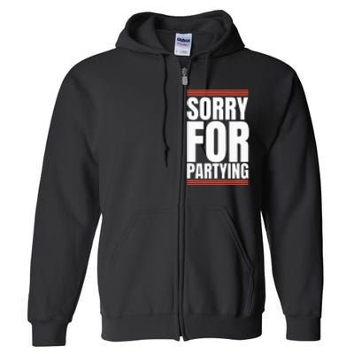 Sorry Funny For Partying Present Birthday Festival Full Zip Hoodie