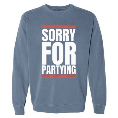 Sorry Funny For Partying Present Birthday Festival Garment-Dyed Sweatshirt